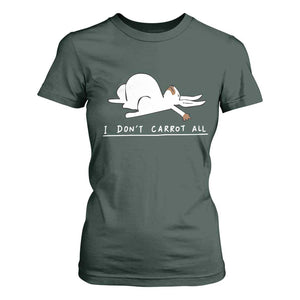 Funny Rabbit I Don't Carrot All T Shirt For Women Lazy Bunny Easter Day TS11 Dark Forest Green Print Your Wear
