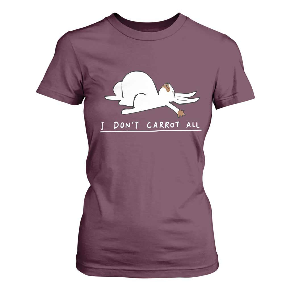 Funny Rabbit I Don't Carrot All T Shirt For Women Lazy Bunny Easter Day TS11 Maroon Print Your Wear