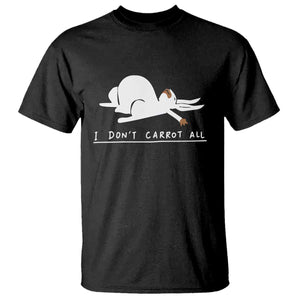 Funny Rabbit I Don't Carrot All T Shirt Lazy Bunny Easter Day TS11 Black Print Your Wear