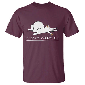Funny Rabbit I Don't Carrot All T Shirt Lazy Bunny Easter Day TS11 Maroon Print Your Wear