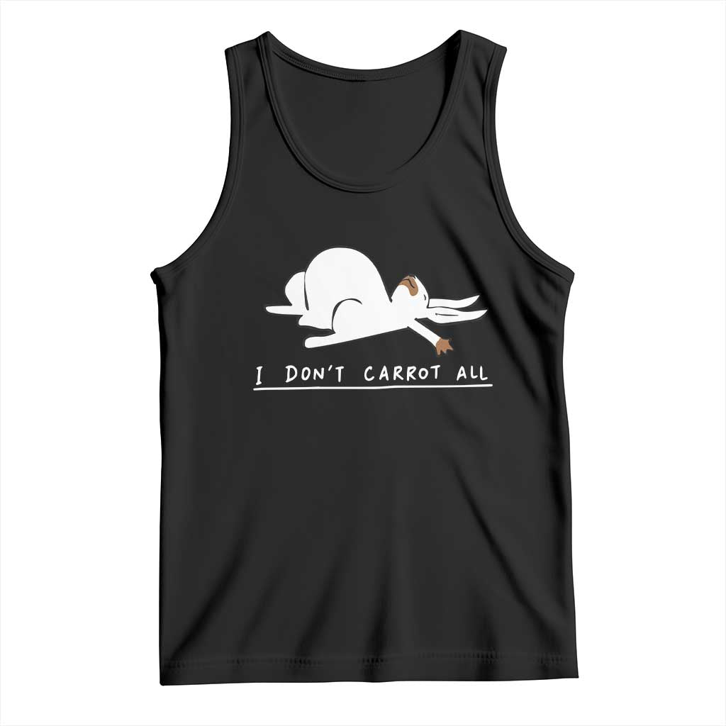 Funny Rabbit I Don't Carrot All Tank Top Lazy Bunny Easter Day TS11 Black Print Your Wear