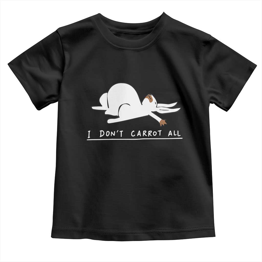 Funny Rabbit I Don't Carrot All Toddler T Shirt Lazy Bunny Easter Day TS11 Black Print Your Wear