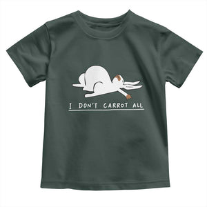 Funny Rabbit I Don't Carrot All Toddler T Shirt Lazy Bunny Easter Day TS11 Dark Forest Green Print Your Wear
