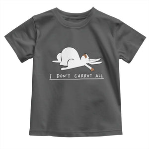Funny Rabbit I Don't Carrot All Toddler T Shirt Lazy Bunny Easter Day TS11 Dark Heather Print Your Wear