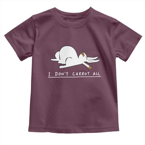 Funny Rabbit I Don't Carrot All Toddler T Shirt Lazy Bunny Easter Day TS11 Maroon Print Your Wear