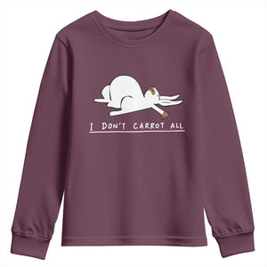 Funny Rabbit I Don't Carrot All Youth Sweatshirt Lazy Bunny Easter Day TS11 Maroon Print Your Wear