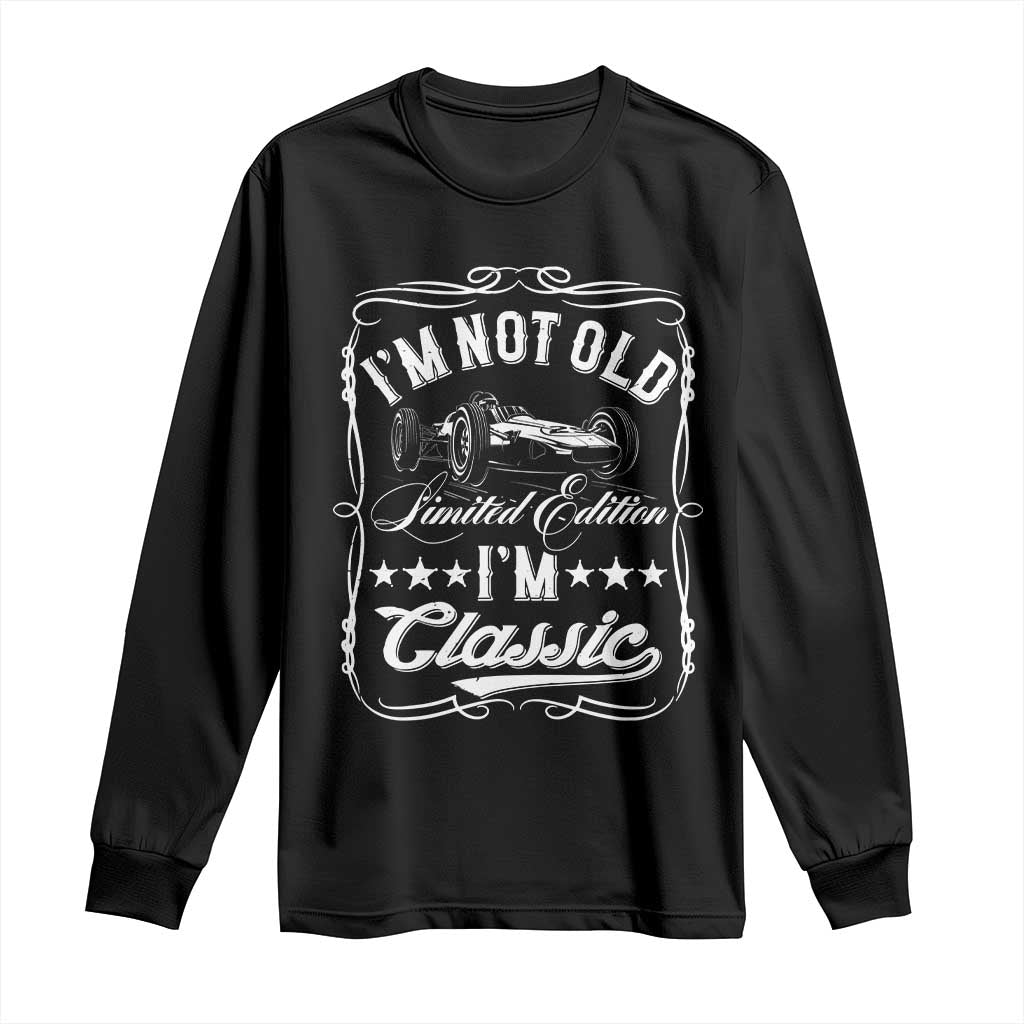 Funny Racing Formula Car I Am Not Old I Am Classic Long Sleeve Shirt Fathers Day TS11 Black Print Your Wear