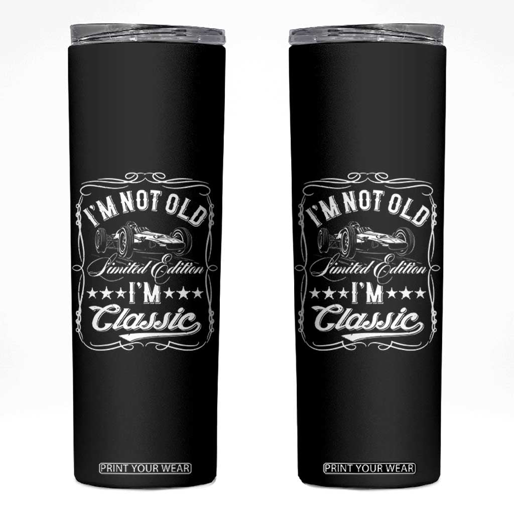 Funny Racing Formula Car I Am Not Old I Am Classic Skinny Tumbler Fathers Day TS11 Black Print Your Wear