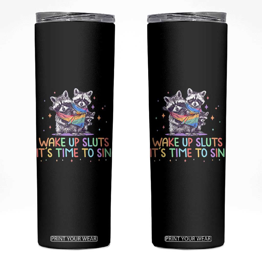 Funny Racoon Pride Skinny Tumbler Wake Up Sluts It Is Time To Sin LGBTQ Rainbow Flag TS10 Black Print Your Wear