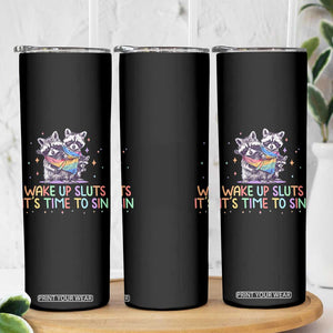 Funny Racoon Pride Skinny Tumbler Wake Up Sluts It Is Time To Sin LGBTQ Rainbow Flag TS10 Print Your Wear