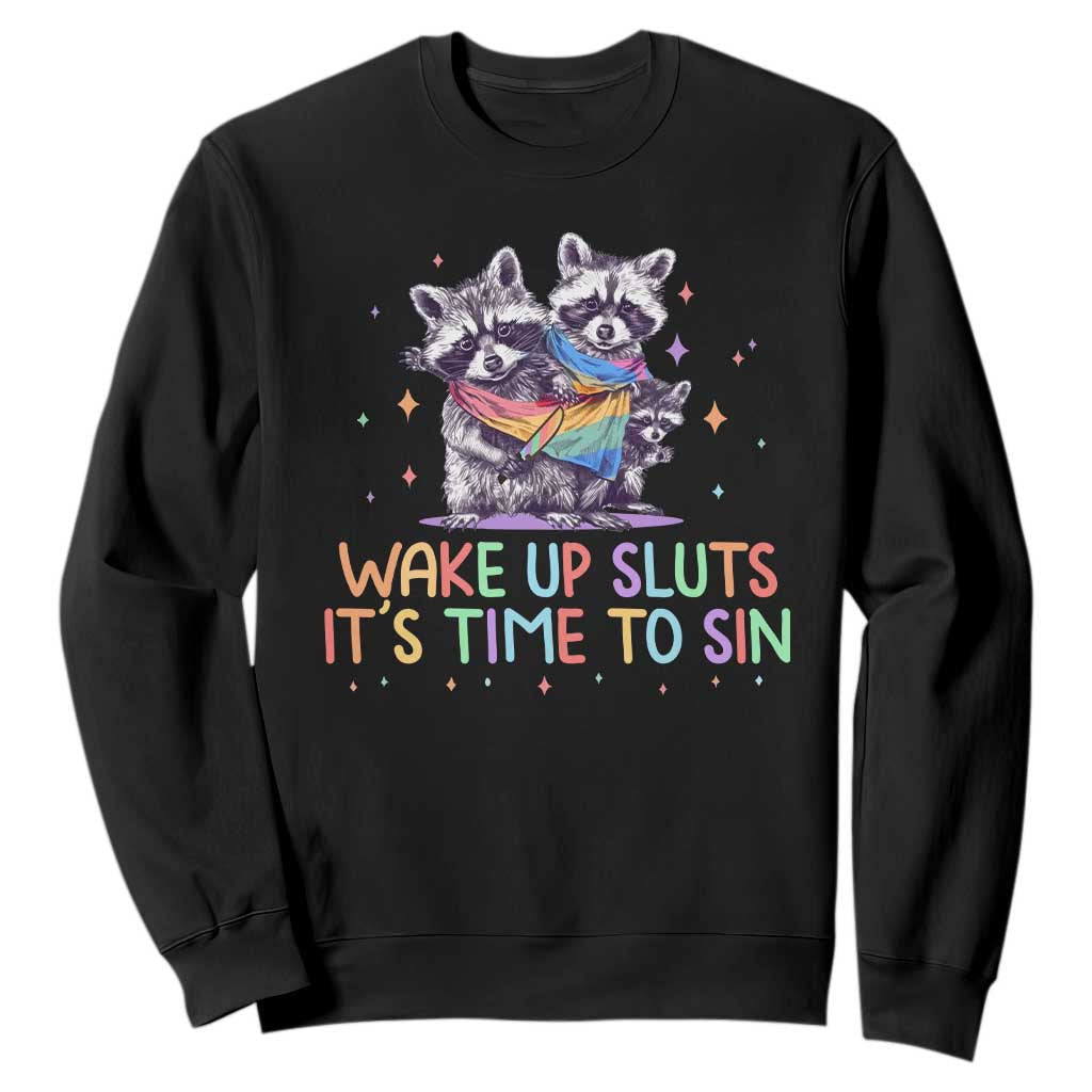 Funny Racoon Pride Sweatshirt Wake Up Sluts It Is Time To Sin LGBTQ Rainbow Flag TS10 Black Print Your Wear