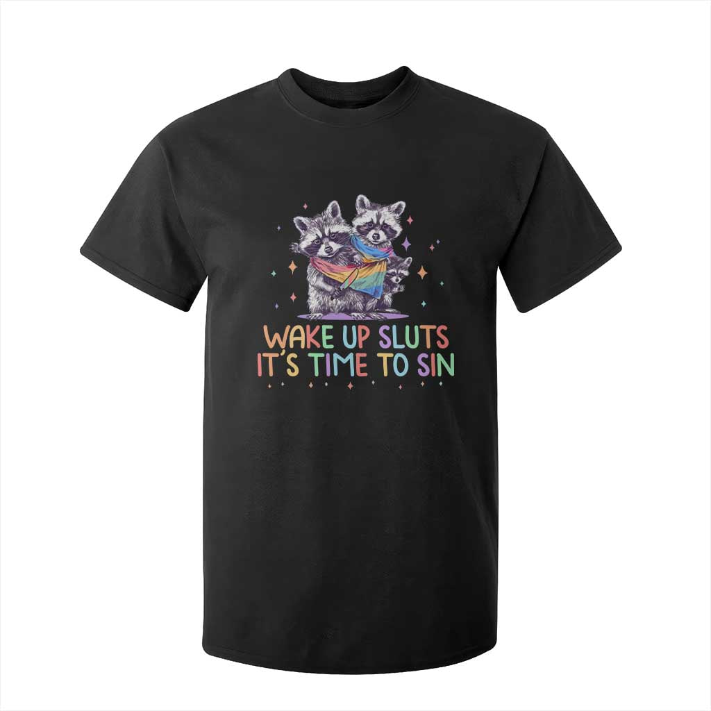 Funny Racoon Pride T Shirt For Kid Wake Up Sluts It Is Time To Sin LGBTQ Rainbow Flag TS10 Black Print Your Wear