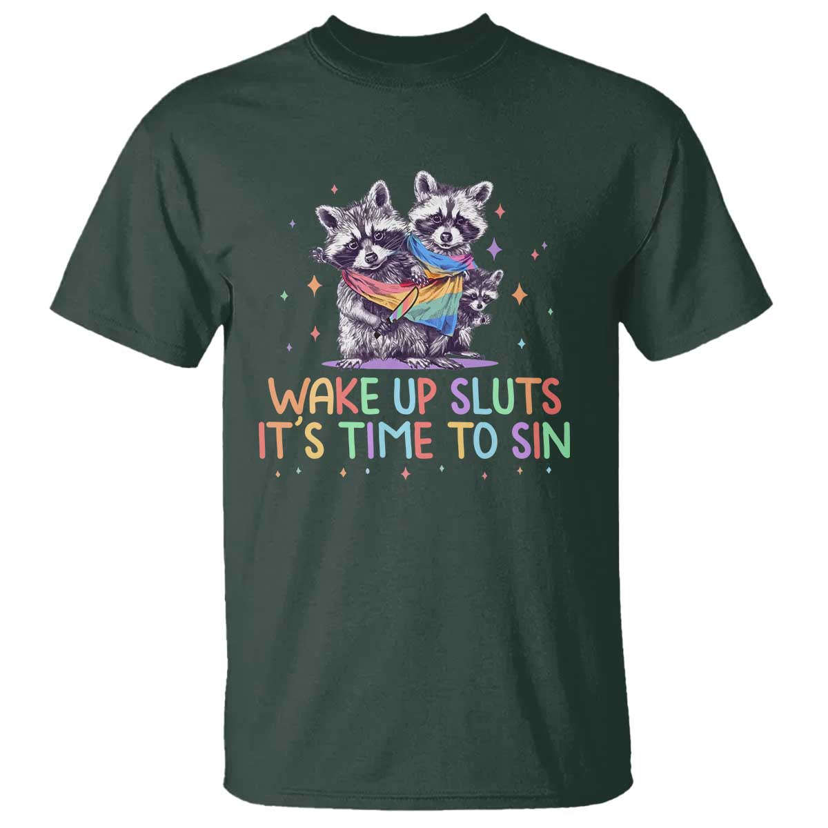 Funny Racoon Pride T Shirt Wake Up Sluts It Is Time To Sin LGBTQ Rainbow Flag TS10 Dark Forest Green Print Your Wear