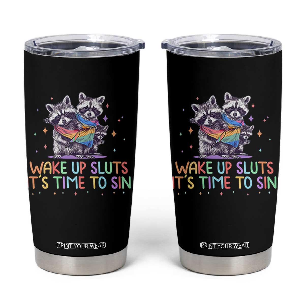 Funny Racoon Pride Tumbler Cup Wake Up Sluts It Is Time To Sin LGBTQ Rainbow Flag TS10 Black Print Your Wear