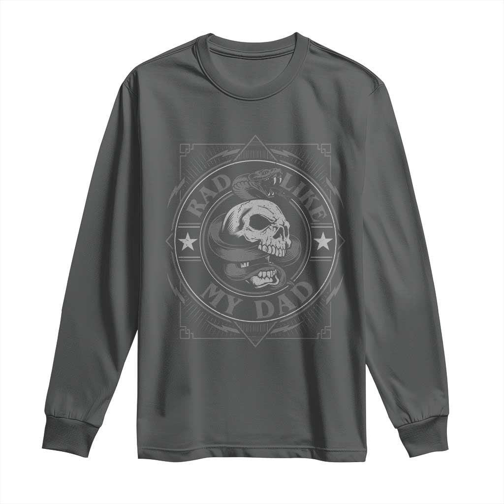 Funny Rad Like My Dad Long Sleeve Shirt Vintage Skull Snake Fathers Day TS11 Dark Heather Print Your Wear