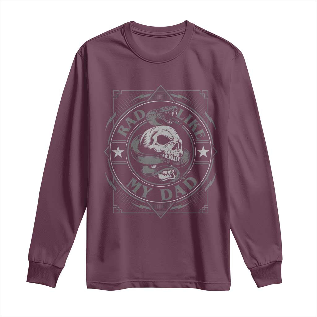 Funny Rad Like My Dad Long Sleeve Shirt Vintage Skull Snake Fathers Day TS11 Maroon Print Your Wear