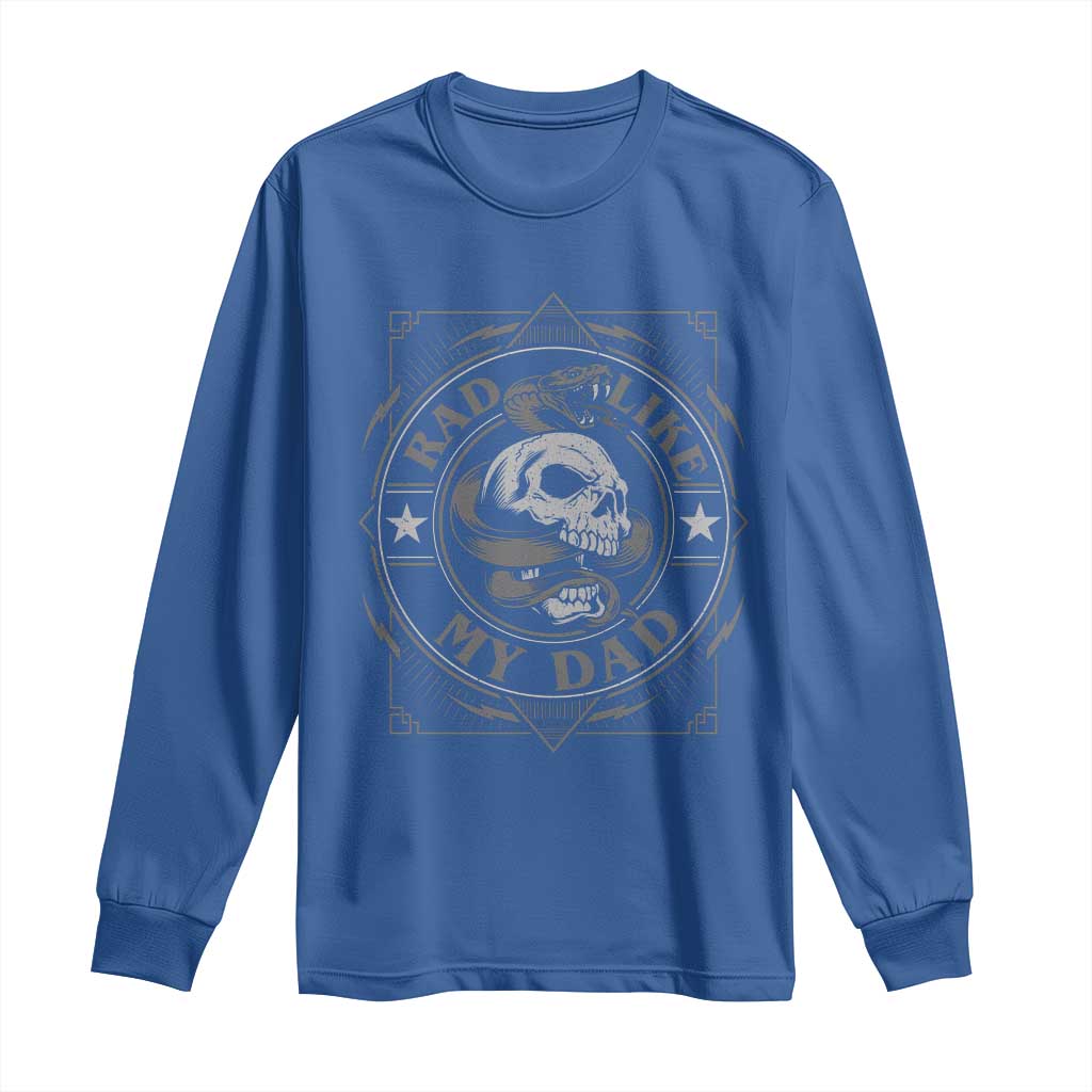 Funny Rad Like My Dad Long Sleeve Shirt Vintage Skull Snake Fathers Day TS11 Royal Blue Print Your Wear