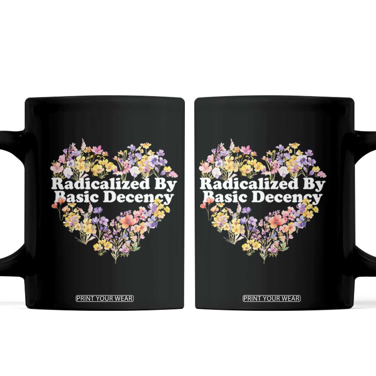 Funny Radicalized By Basic Decency Coffee Mug Women Floral Heart TS11 Black Print Your Wear