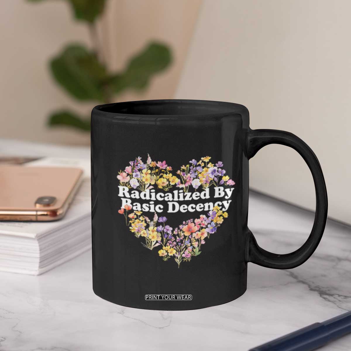 Funny Radicalized By Basic Decency Coffee Mug Women Floral Heart TS11 Print Your Wear