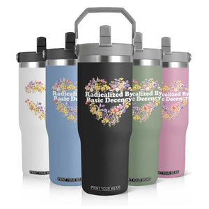 Funny Radicalized By Basic Decency Flip Straw Tumbler Women Floral Heart TS11 Print Your Wear