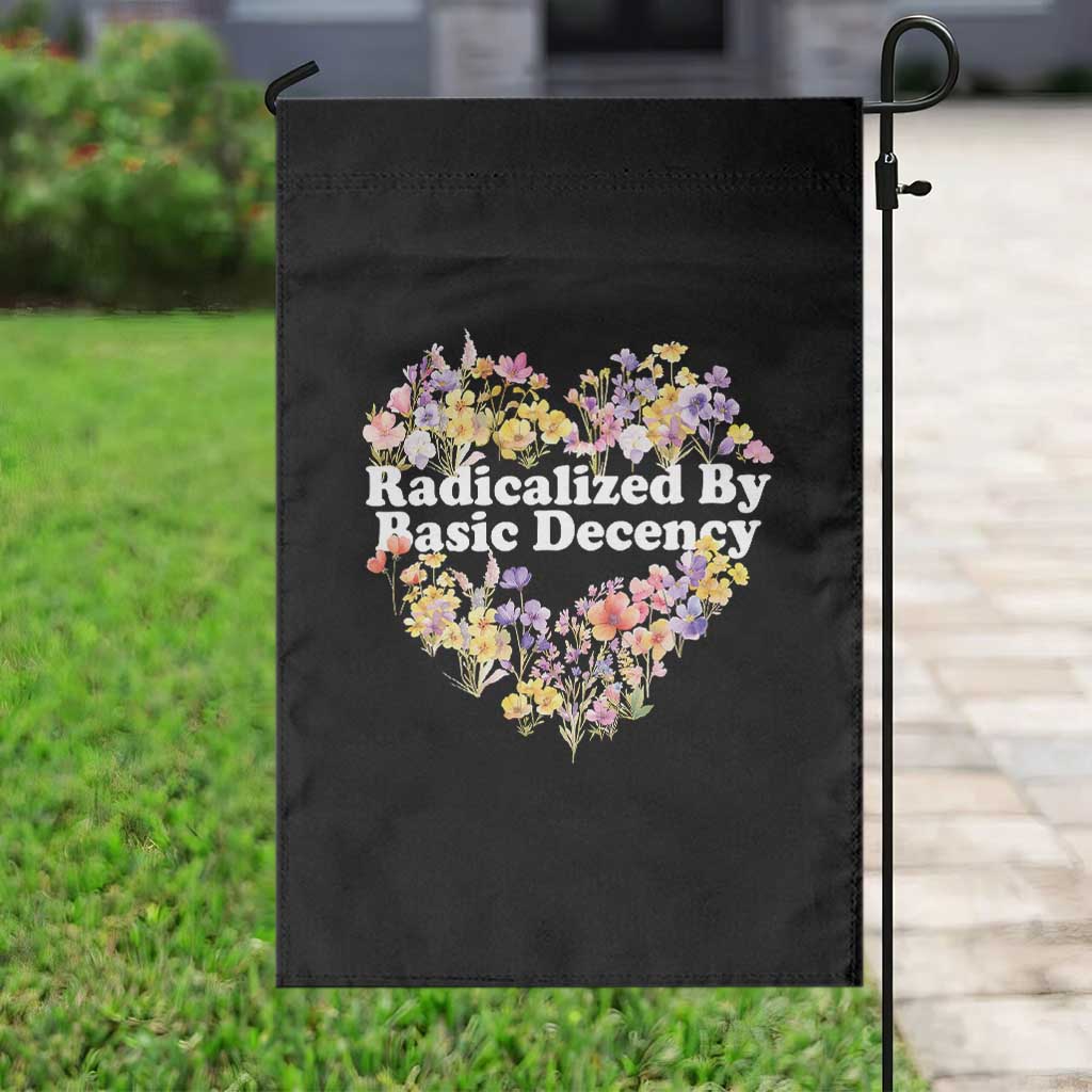 Funny Radicalized By Basic Decency Garden Flag Women Floral Heart TS11 Print Your Wear