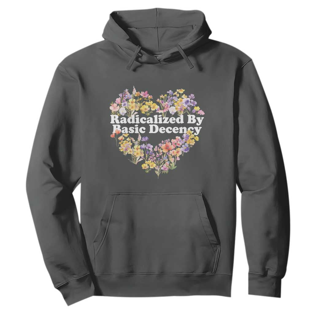Funny Radicalized By Basic Decency Hoodie Women Floral Heart TS11 Dark Heather Print Your Wear