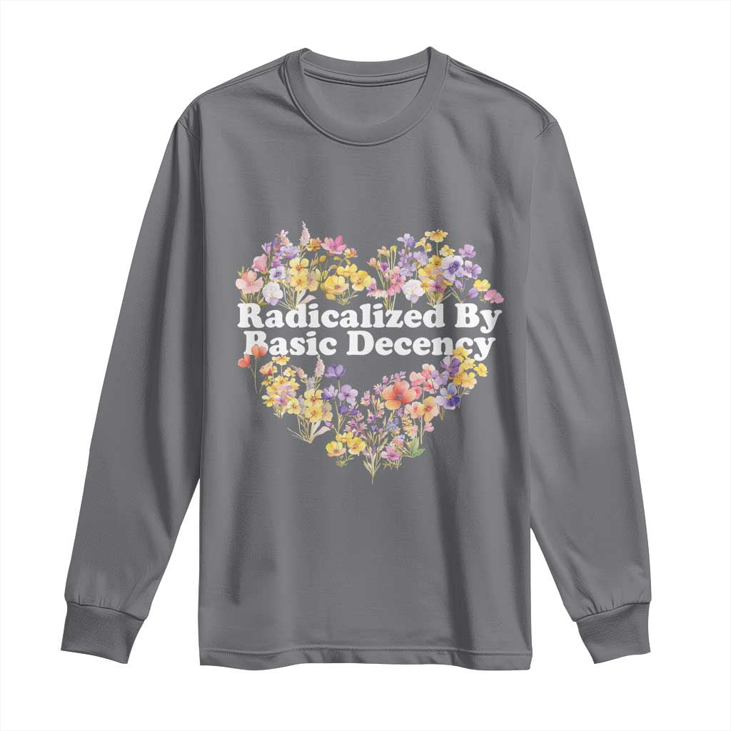 Funny Radicalized By Basic Decency Long Sleeve Shirt Women Floral Heart TS11 Charcoal Print Your Wear