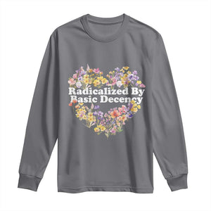 Funny Radicalized By Basic Decency Long Sleeve Shirt Women Floral Heart TS11 Charcoal Print Your Wear