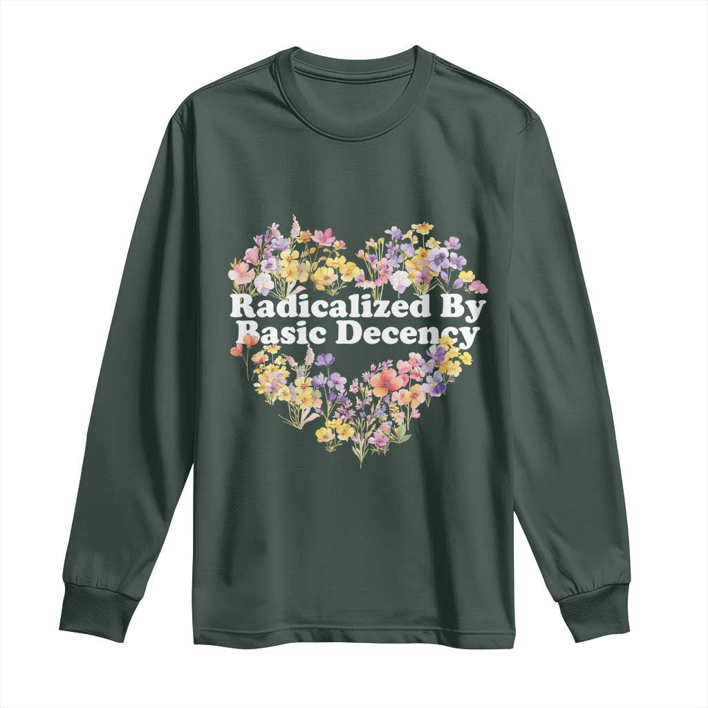 Funny Radicalized By Basic Decency Long Sleeve Shirt Women Floral Heart TS11 Dark Forest Green Print Your Wear