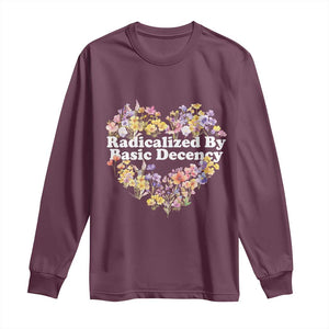 Funny Radicalized By Basic Decency Long Sleeve Shirt Women Floral Heart TS11 Maroon Print Your Wear