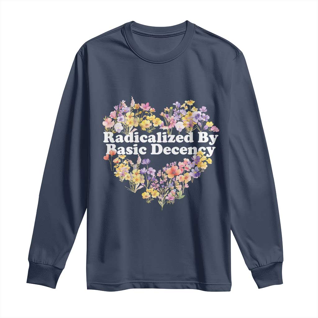 Funny Radicalized By Basic Decency Long Sleeve Shirt Women Floral Heart TS11 Navy Print Your Wear