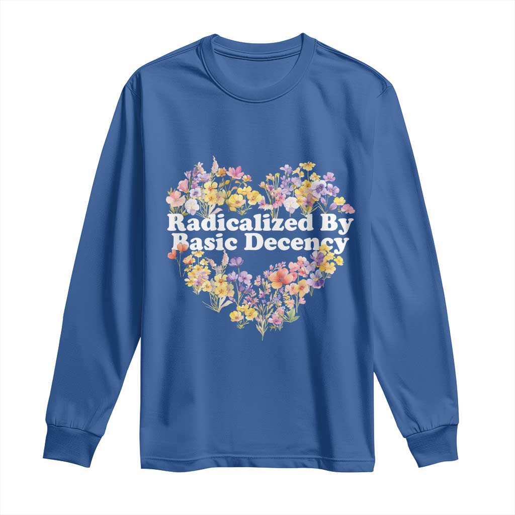 Funny Radicalized By Basic Decency Long Sleeve Shirt Women Floral Heart TS11 Royal Blue Print Your Wear