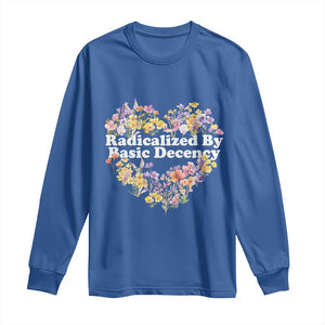 Funny Radicalized By Basic Decency Long Sleeve Shirt Women Floral Heart TS11 Royal Blue Print Your Wear
