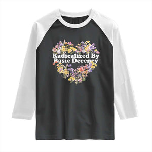 Funny Radicalized By Basic Decency Raglan Shirt Women Floral Heart TS11 Black White Print Your Wear
