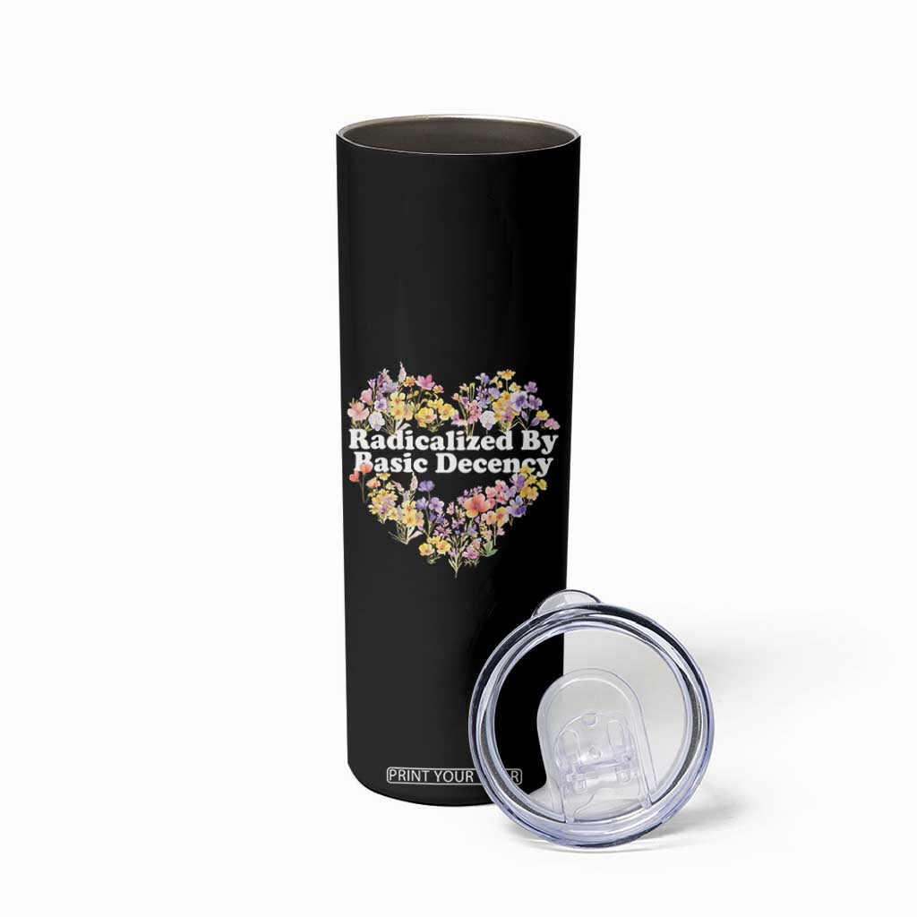 Funny Radicalized By Basic Decency Skinny Tumbler Women Floral Heart TS11 Print Your Wear