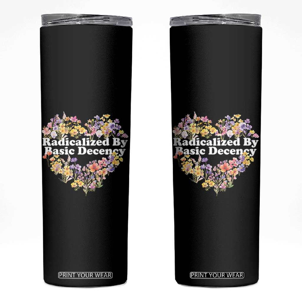 Funny Radicalized By Basic Decency Skinny Tumbler Women Floral Heart TS11 Black Print Your Wear