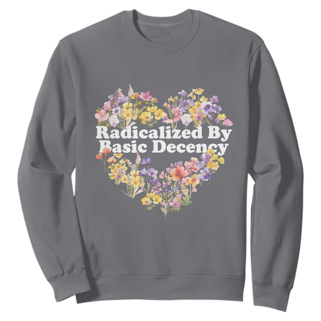 Funny Radicalized By Basic Decency Sweatshirt Women Floral Heart TS11 Charcoal Print Your Wear