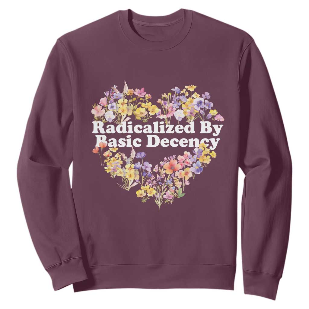 Funny Radicalized By Basic Decency Sweatshirt Women Floral Heart TS11 Maroon Print Your Wear