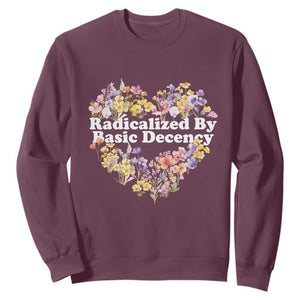 Funny Radicalized By Basic Decency Sweatshirt Women Floral Heart TS11 Maroon Print Your Wear