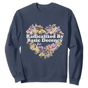 Funny Radicalized By Basic Decency Sweatshirt Women Floral Heart TS11 Navy Print Your Wear