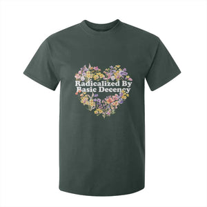 Funny Radicalized By Basic Decency T Shirt For Kid Women Floral Heart TS11 Dark Forest Green Print Your Wear