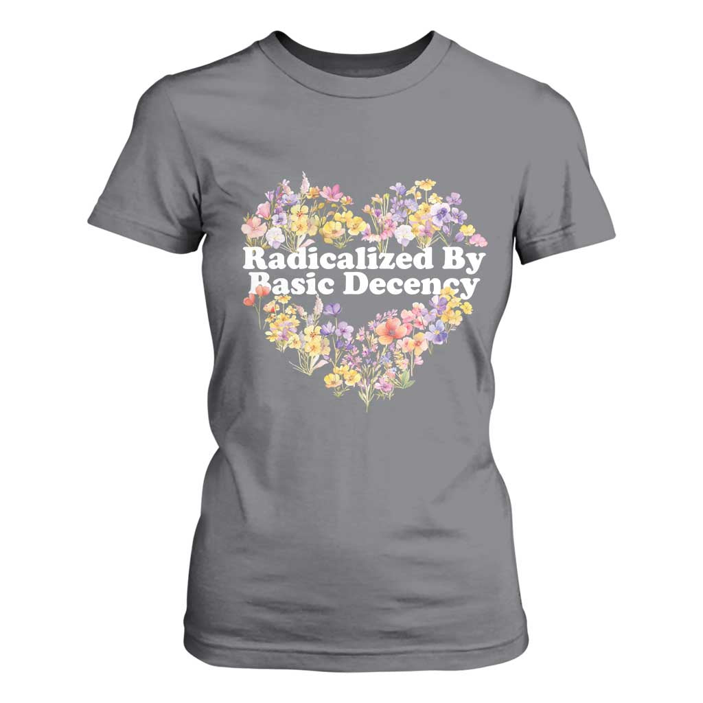 Funny Radicalized By Basic Decency T Shirt For Women Women Floral Heart TS11 Charcoal Print Your Wear