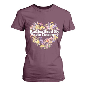Funny Radicalized By Basic Decency T Shirt For Women Women Floral Heart TS11 Maroon Print Your Wear