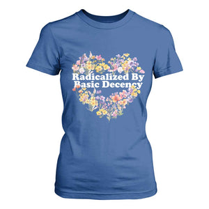 Funny Radicalized By Basic Decency T Shirt For Women Women Floral Heart TS11 Royal Blue Print Your Wear