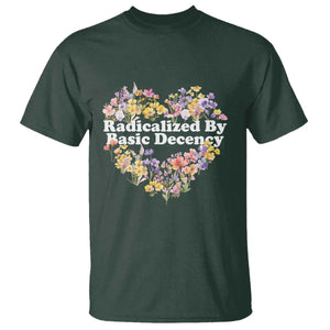 Funny Radicalized By Basic Decency T Shirt Women Floral Heart TS11 Dark Forest Green Print Your Wear