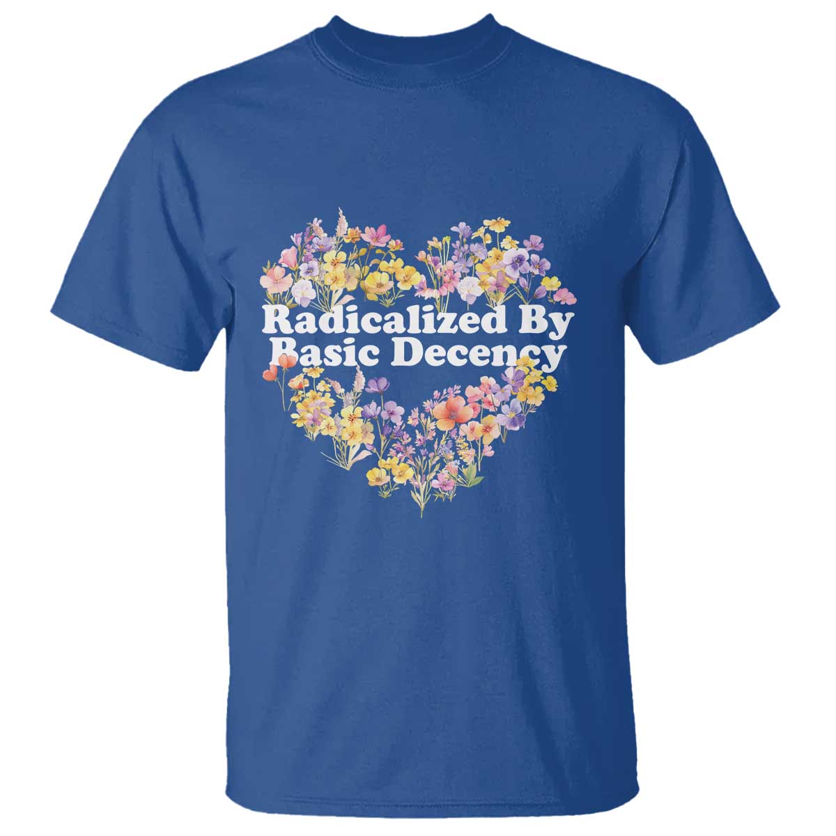 Funny Radicalized By Basic Decency T Shirt Women Floral Heart TS11 Royal Blue Print Your Wear