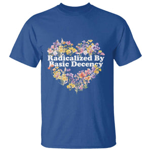 Funny Radicalized By Basic Decency T Shirt Women Floral Heart TS11 Royal Blue Print Your Wear