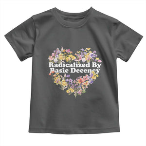 Funny Radicalized By Basic Decency Toddler T Shirt Women Floral Heart TS11 Dark Heather Print Your Wear