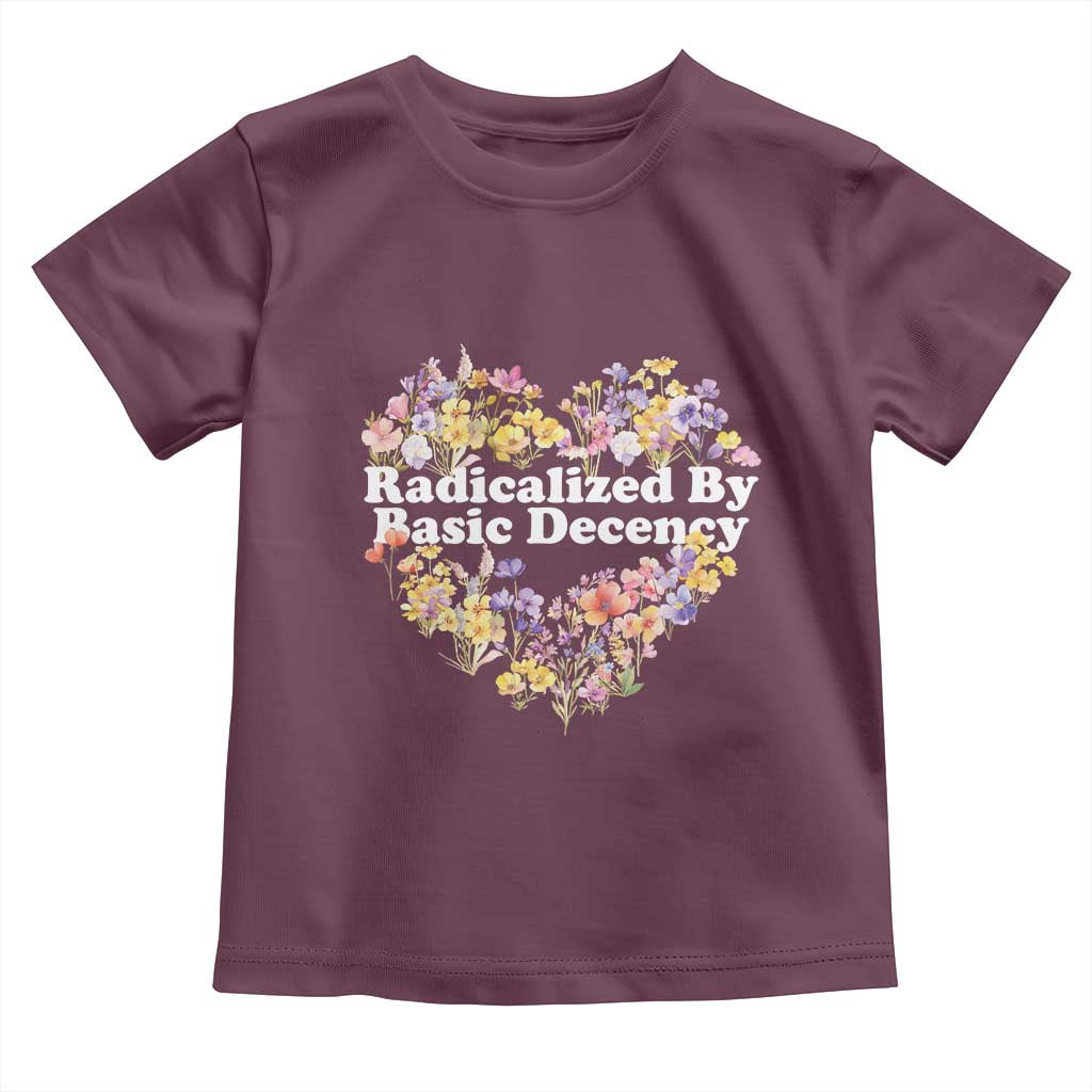Funny Radicalized By Basic Decency Toddler T Shirt Women Floral Heart TS11 Maroon Print Your Wear