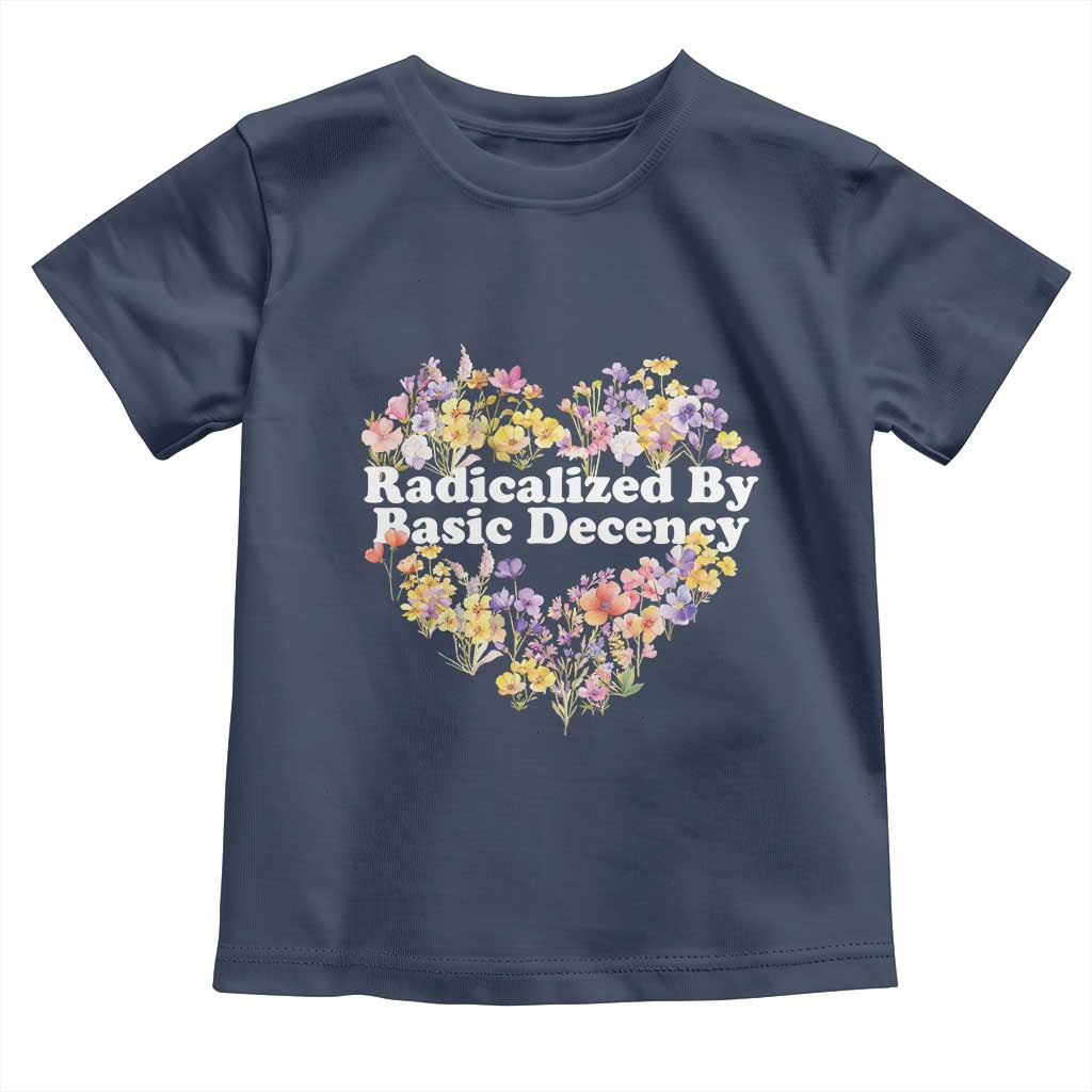 Funny Radicalized By Basic Decency Toddler T Shirt Women Floral Heart TS11 Navy Print Your Wear